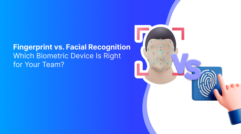 Fingerprint vs. Facial Recognition: Which Biometric Device Is Right for Your Team?